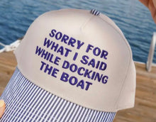 Load image into Gallery viewer, Sorry for what I said docking the boat trucker hat
