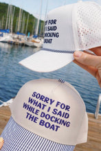 Load image into Gallery viewer, Sorry for what I said docking the boat trucker hat
